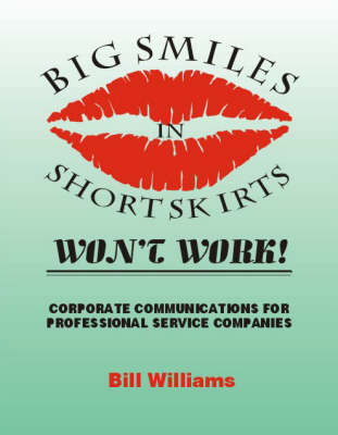 Big Smiles in Short Skirts Won't Work: Corporate Communications for Professional Service Companies
