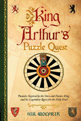 King Arthur's Puzzle Quest: Puzzles inspired by the once and future king and his legendary quest for the Holy Grail