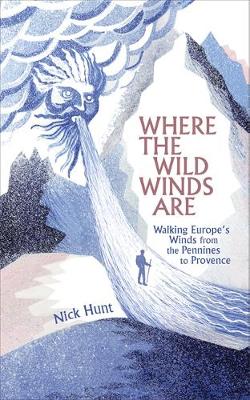 Where the Wild Winds Are: Walking Europe's Winds from the Pennines to Provence