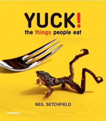 Yuck! the Things People Eat