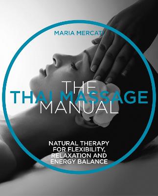 The Thai Massage Manual: Natural therapy for flexibility, relaxation and energy balance