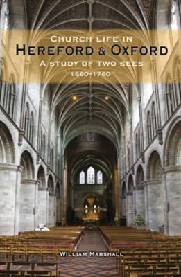 Church Life in Hereford and Oxford: A Study of Two Sees, 1660-1760