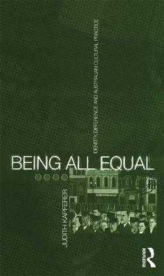 Being All Equal: Identity, Difference and Australian Cultural Practice