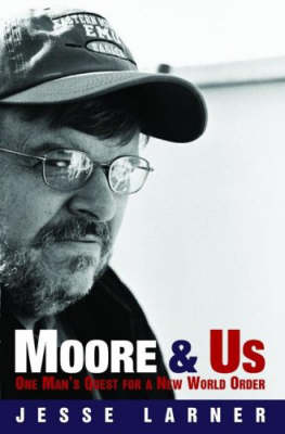 Moore and Us: One Man's Quest for a New World Order