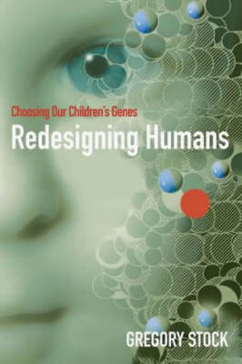 Redesigning Humans: Choosing Our Children's Genes