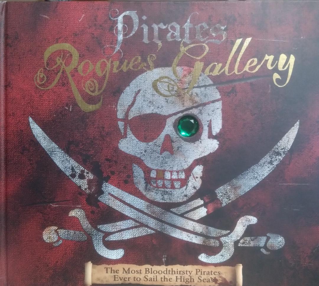 Pirates Rogue's Gallery : The Most Bloodthirsty Pirates Ever To Sail The High Seas