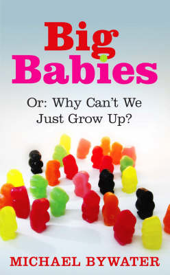 Big Babies: Or: Why Can't We Just Grow Up?