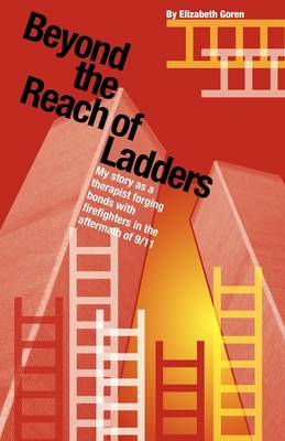 Beyond the Reach of Ladders: My Story as a Therapist Forging Bonds with Firefighters in the Aftermath of 9/11