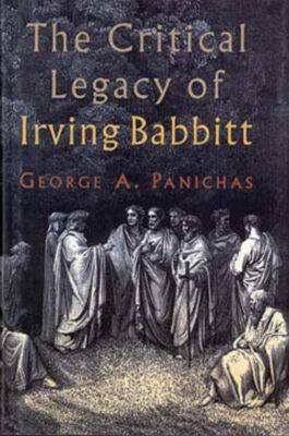The Critical Legacy of Irving Babbitt: An Appreciation