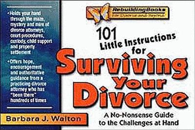 101 Little Instructions for Surviving Your Divorce: A No-Nonsense Guide to the Challenges at Hand