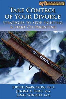 Take Control of Your Divorce: Strategies to Stop Fighting & Start Co-Parenting