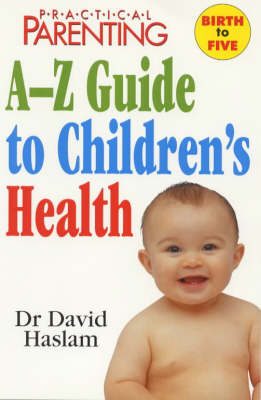 ''Practical Parenting'' A-Z Guide to Children's Health