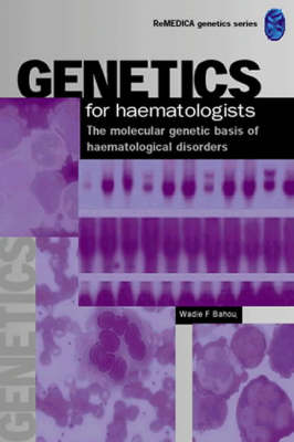 Genetics for Hematologists: The Molecular Genetic Basis of Hematological Disorders: v. 3