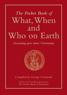 The Pocket Book of What, When and Who on Earth: Fascinating Facts About Christianity