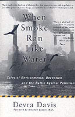 When Smoke Ran Like Water: Tales Of Environmental Deception And The Battle Against Pollution