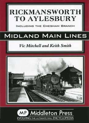 Rickmansworth to Aylesbury: Including the Chesham Branch