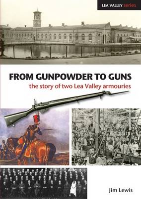 From Gunpowder to Guns: The Story of Two Lea Valley Armouries