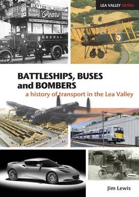 Battleships, Buses and Bombers: A History of Transport in the Lea Valley