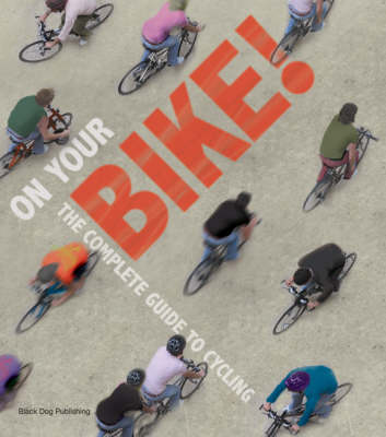 On Your Bike: The Complete Guide to Cycling