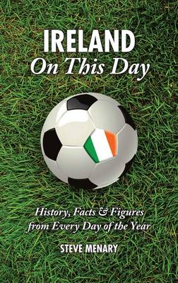 Ireland On This Day (Football): History, Facts & Figures from Every Day of the Year