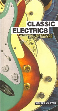 Classic Electrics: A Visual History of Great Guitars