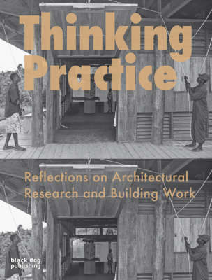 Thinking Practice: Reflections on Architectural Research and Building Work