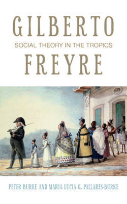 Gilberto Freyre: Social Theory in the Tropics