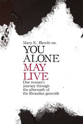 You Alone May Live: One Woman's Journey Through the Aftermath of the Rwandan Genocide