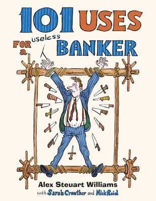 101 Uses for a Banker: Hung, Overdrawn and Quatered