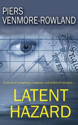Latent Hazard: A Novel of Conspiracy, Suspense and Political Intrigue