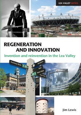 Regeneration and Innovation: Invention and Reinvention in the Lea Valley