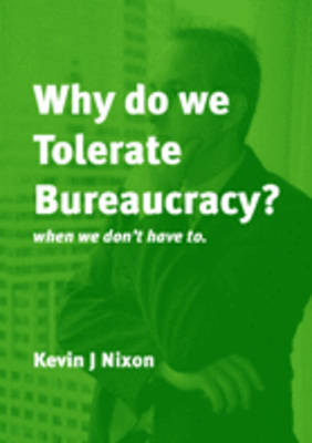 Why Do We Tolerate Bureaucracy?: ...When We Don't Have to