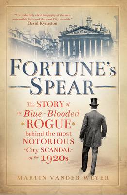 Fortune's Spear: The Story of the Blue-Blooded Rogue Behind the Most Notorious City Scandal of the 1920s