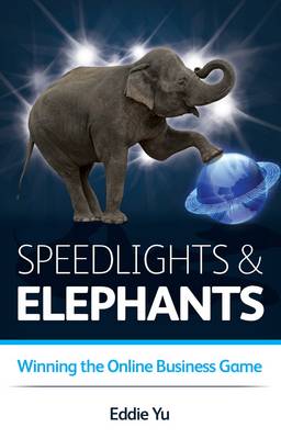Speedlights & Elephants: Winning the Online Business Game