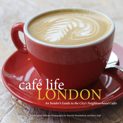 Cafe Life London: A Guide To The Neighbourhood Cafes