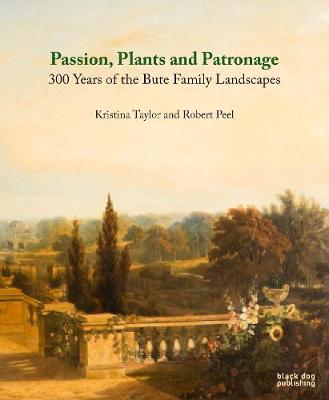 Passion, Plants and Patronage : 300 Years of the Bute Family Landscapes