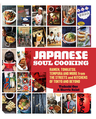Japanese Soul Cooking: Ramen, Tonkatsu, Tempura and more from the Streets and Kitchens of Tokyo and beyond