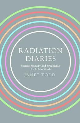 Radiation Diaries: Cancer, Memory and Fragments of a Life in Words