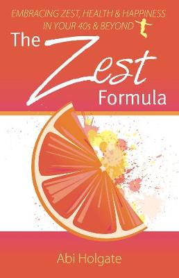 The Zest Formula: Embracing zest, health and happiness in your 40's and beyond