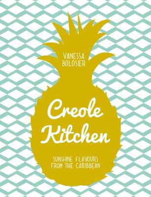 Creole Kitchen: Sunshine Flavours From the Caribbean