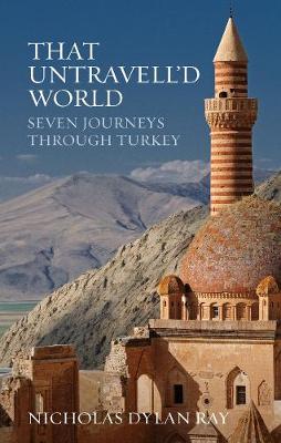 That Untravell'd World: Seven Journeys Through Turkey