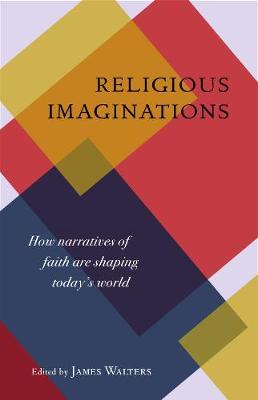 Religious Imaginations - How Narratives of Faith are Shaping Today's World