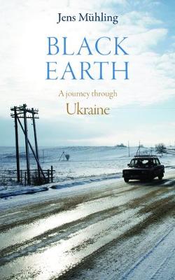 Black Earth: A Journey Through Ukraine