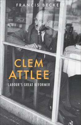 Clem Attlee: Labour's Great Reformer