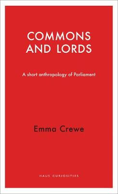 Commons and Lords: A Short Anthropology of Parliament