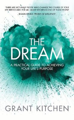 The Dream: A Practical Guide to Achieving Your Life's Purpose