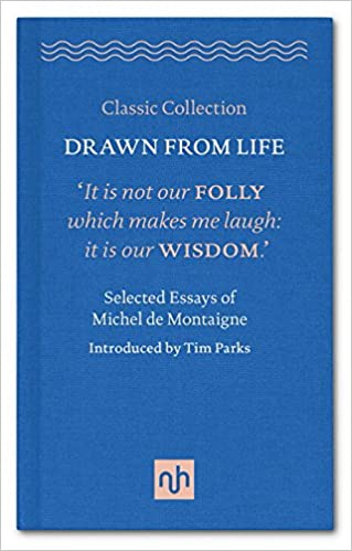 Drawn from Life: Selected Essays of Michel de Montaigne: 2016