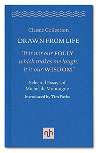 Drawn from Life: Selected Essays of Michel de Montaigne: 2016