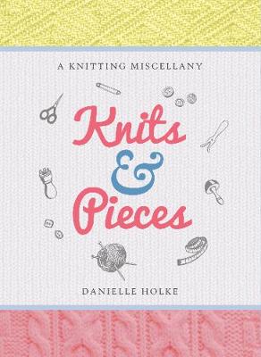 Knits & Pieces: A Knitting Miscellany