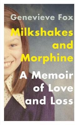 Milkshakes and Morphine: A Memoir of Love and Loss